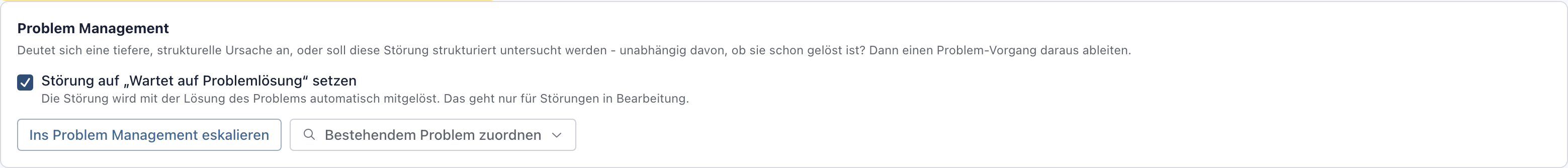 Abschnitt Problem Management mit dem Haken Störung auf Wartet auf Problemlösung setzen und den Schaltflächen Ins Problem Management eskalieren und Bestehendem Problem zuordnen